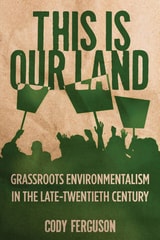 cover of This Is Our Land: Grassroots Environmentalism in the Late Twentieth Century
