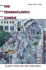 cover of The Transatlantic Zombie: Slavery, Rebellion, and Living Death
