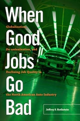 cover of When Good Jobs Go Bad: Globalization, De-unionization, and Declining Job Quality in the North American Auto Industry
