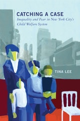 cover of Catching a Case: Inequality and Fear in New York City's Child Welfare System