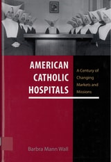 cover of American Catholic Hospitals: A Century of Changing Markets and Missions