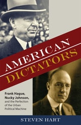 cover of American Dictators: Frank Hague, Nucky Johnson, and the Perfection of the Urban Political Machine