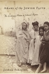 cover of Arabs of the Jewish Faith: The Civilizing Mission in Colonial Algeria