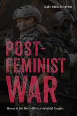 cover of Postfeminist War: Women in the Media-Military-Industrial Complex