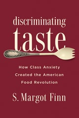cover of Discriminating Taste: How Class Anxiety Created the American Food Revolution
