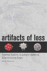 cover of Artifacts of Loss: Crafting Survival in Japanese American Concentration Camps