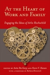 cover of At the Heart of Work and Family: Engaging the Ideas of Arlie Hochschild