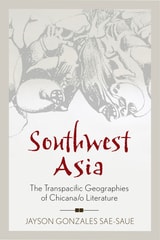 cover of Southwest Asia: The Transpacific Geographies of Chicana/o Literature