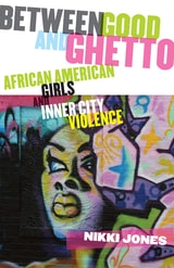 cover of Between Good and Ghetto: African American Girls and Inner-City Violence