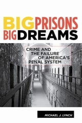 cover of Big Prisons, Big Dreams: Crime and the Failure of America's Penal System