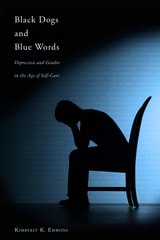 cover of Black Dogs and Blue Words: Depression and Gender in the Age of Self-Care