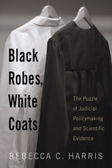 cover of Black Robes, White Coats: The Puzzle of Judicial Policymaking and Scientific Evidence