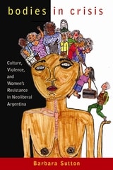 cover of Bodies in Crisis: Culture, Violence, and Women's Resistance in Neoliberal Argentina