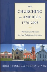 cover of The Churching of America, 1776-2005: Winners and Losers in Our Religious Economy