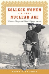 cover of College Women In The Nuclear Age: Cultural Literacy and Female Identity, 1940-1960