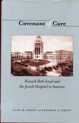 cover of Covenant of Care: Newark Beth Israel and the Jewish Hospital in America