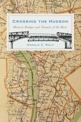 cover of Crossing the Hudson: Historic Bridges and Tunnels of the River