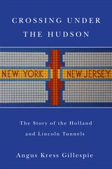 cover of Crossing Under the Hudson: The Story of the Holland and Lincoln Tunnels