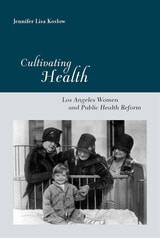 cover of Cultivating Health: Los Angeles Women and Public Health Reform