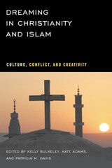 cover of Dreaming in Christianity and Islam: Culture, Conflict, and Creativity