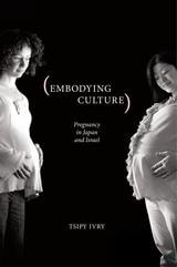 cover of Embodying Culture: Pregnancy in Japan and Israel
