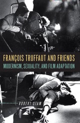 cover of François Truffaut and Friends: Modernism, Sexuality, and Film Adaptation