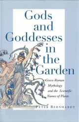 cover of Gods and Goddesses in the Garden: Greco-Roman Mythology and the Scientific Names of Plants