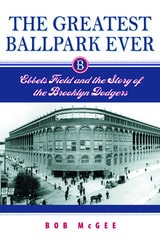 cover of The Greatest Ballpark Ever: Ebbets Field and the Story of the Brooklyn Dodgers