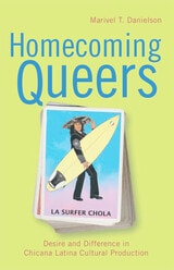 cover of Homecoming Queers: Desire and Difference in Chicana Latina Cultural Production