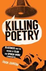 cover of Killing Poetry: Blackness and the Making of Slam and Spoken Word Communities