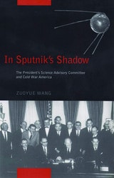 cover of In Sputnik's Shadow: The President's Science Advisory Committee and Cold War America