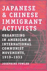 cover of Japanese and Chinese Immigrant Activists: Organizing in American and International Communist Movements, 1919–1933