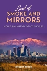 cover of Land of Smoke and Mirrors: A Cultural History of Los Angeles