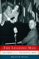 cover of The Leading Man: Hollywood and the Presidential Image