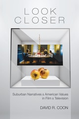 cover of Look Closer: Suburban Narratives and American Values in Film and Television
