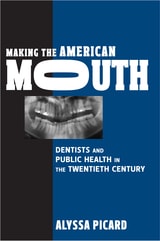 cover of Making the American Mouth: Dentists and Public Health in the Twentieth Century