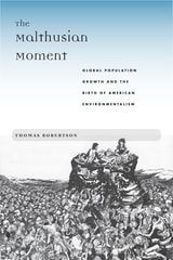 cover of The Malthusian Moment: Global Population Growth and the Birth of American Environmentalism