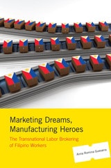 cover of Marketing Dreams, Manufacturing Heroes: The Transnational Labor Brokering of Filipino Workers