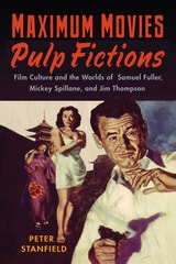 cover of Maximum Movies—Pulp Fictions: Film Culture and the Worlds of Samuel Fuller, Mickey Spillane, and Jim Thompson