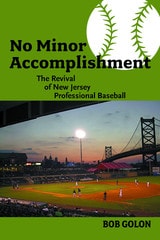 cover of No Minor Accomplishment: The Revival of New Jersey Professional Baseball