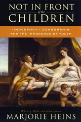 cover of Not in Front of the Children: 'Indecency,' Censorship, and the Innocence of Youth