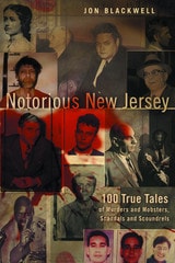 cover of Notorious New Jersey: 100 True Tales of Murders and Mobsters, Scandals and Scoundrels