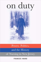 cover of On Duty: Power, Politics, and the History of Nursing in New Jersey