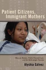 cover of Patient Citizens, Immigrant Mothers: Mexican Women, Public Prenatal Care, and the Birth Weight Paradox