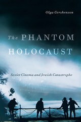 cover of The Phantom Holocaust: Soviet Cinema and Jewish Catastrophe