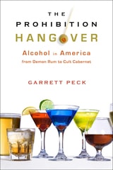 cover of The Prohibition Hangover: Alcohol in America from Demon Rum to Cult Cabernet