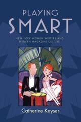 cover of Playing Smart: New York Women Writers and Modern Magazine Culture