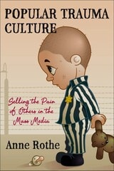 cover of Popular Trauma Culture: Selling the Pain of Others in the Mass Media