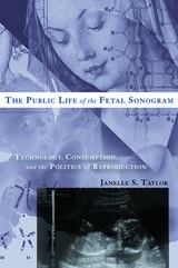 cover of The Public Life of the Fetal Sonogram: Technology, Consumption, and the Politics of Reproduction
