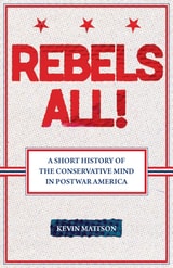cover of Rebels All!: Rebels All! A Short History of the Conservative Mind in Postwar America